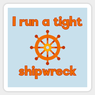 I run a tight shipwreck Sticker